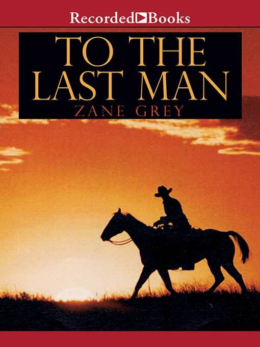 Title details for To the Last Man by Zane Grey - Wait list